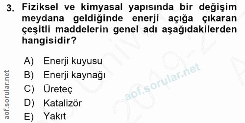 3. soru: Fiziksel ve kimyasal yapısında bir değişim meydana geldiğinde enerji açığa çıkaran çeşitli maddelerin genel adı aşağı…