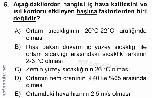 5. soru: Aşağıdakilerden hangisi iç hava kalitesini ve ısıl konforu etkileyen başlıca faktörlerden biri değildir? A) Ortam sıc…