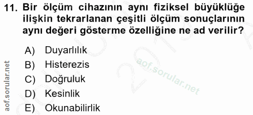 11. soru: Bir ölçüm cihazının aynı fiziksel büyüklüğe ilişkin tekrarlanan çeşitli ölçüm sonuçlarının aynı değeri gösterme özell…