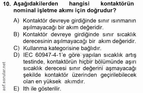 10. soru: Aşağıdakilerden hangisi kontaktörün nominal işletme akımı için doğrudur? A) Kontaktör devreye girdiğinde sınır ısınma…