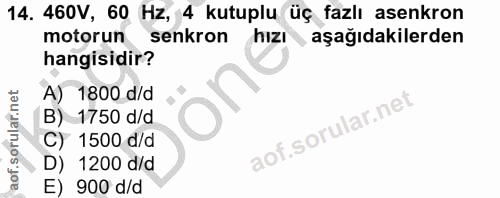 14. soru: 460V, 60 Hz, 4 kutuplu üç fazlı asenkron motorun senkron hızI aşağıdakilerden hangisidir? A) 1800 d/d B) 1750 d/d C)…