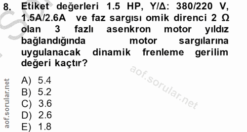 8. soru: Etiket değerleri 1.5 HP, Y/A: 380/220 V, 1.5A/2.6A ve faz sargısı omik direnci 2 Q olan 3 fazlı asenkron motor yıldız…