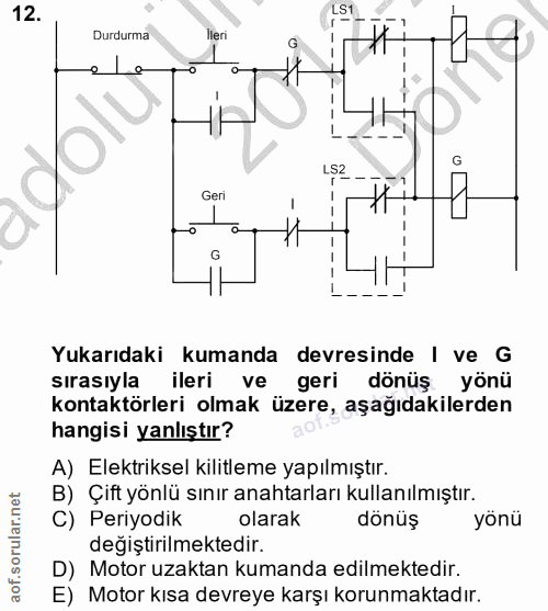 12. soru: LS1 Durdurma Ileri Le I$2 G Geri Yukarıdaki kumanda devresinde | ve G sırasıyla ileri ve geri dönüş yönü kontaktörler…