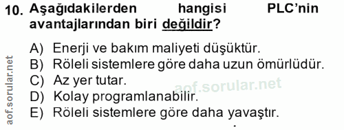 10. soru: Aşağıdakilerden hangisi PLC'nin avantajlarından biri değildir? A) Enerji ve bakım maliyeti düşüktür. B) Röleli sistem…