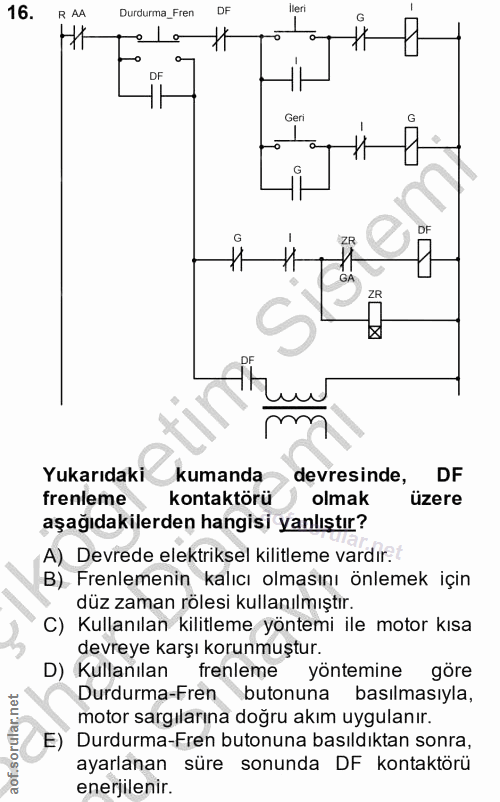 16. soru: R AA Durdurma_Fren DF lleri Geri DF DF mm Yukarıdaki kumanda devresinde, DF frenleme kontaktörü olmak üzere aşağıdaki…
