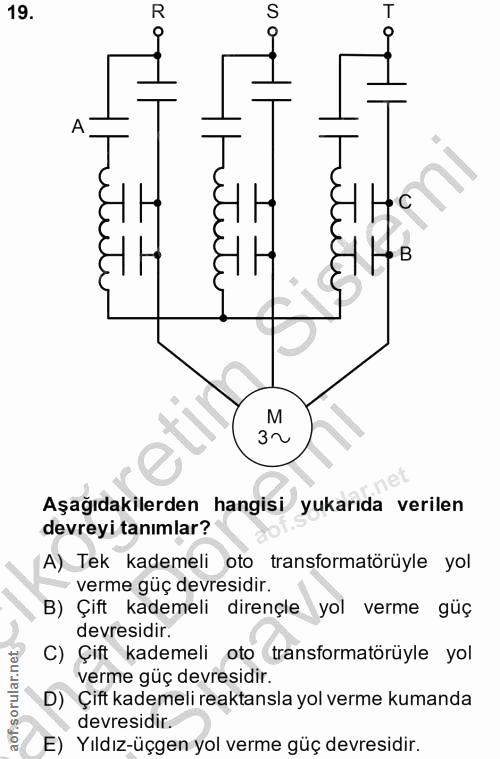 19. soru: «Tirutute "T'ipitute Aşağıdakilerden hangisi yukarıda verilen devreyi tanımlar? A) Tek kademeli oto transformatörüyle…