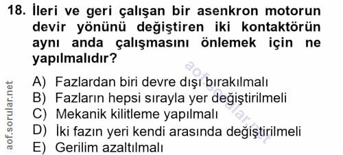 18. soru: İleri ve geri çalışan bir asenkron motorun devir yönünü değiştiren iki kontaktörün aynı anda çalışmasını önlemek için…