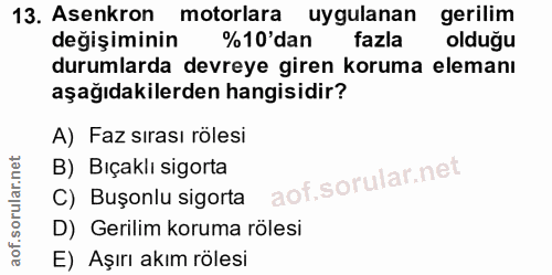13. soru: Asenkron motorlara uygulanan gerilim değişiminin %10'dan fazla olduğu durumlarda devreye giren koruma elemanı aşağıda…