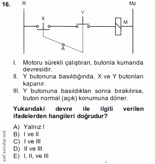 16. soru: R Mp o la M A... I. Motoru sürekli çalıştıran, butonla kumanda devresidir. Il. Y butonuna basıldığında, X ve Y butonl…