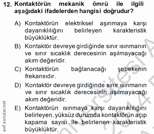 12. soru: Kontaktörün mekanik ömrü ile ilgili aşağıdaki ifadelerden hangisi doğrudur? A) Kontaktörün elektriksel aşınmaya karşı…