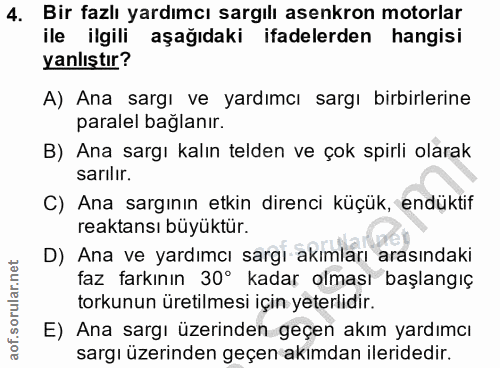 4. soru: Bir fazlı yardımcı sargılı asenkron motorlar ile ilgili aşağıdaki ifadelerden hangisi yanlıştır? A) Ana sargı ve yard…
