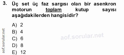 3. soru: Üç set üç faz sargısı olan bir asenkron motorun toplam kutup sayısı aşağıdakilerden hangisidir? A) 2 B) 4 C) 6 D) 8 E…