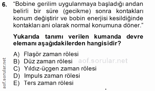 6. soru: "Bobine gerilim uygulanmaya başladığı andan belirli bir süre (gecikme) sonra kontakları konum değiştirir ve bobin ene…