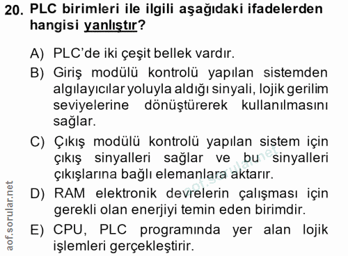 20. soru: PLC birimleri ile ilgili aşağıdaki ifadelerden hangisi yanlıştır? A) PLC'de iki çeşit bellek vardır. B) Giriş modülü…