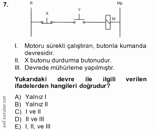7. soru: R Mp alo o- Motoru sürekli çalıştıran, butonla kumanda devresidir. II. X butonu durdurma butonudur. II. Devrede mühür…