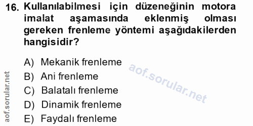 16. soru: Kullanılabilmesi için düzeneğinin motora imalat aşamasında eklenmiş olması gereken frenleme yöntemi aşağıdakilerden h…