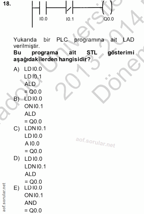 18. soru: Hot tot ,a Q0.0 Yukarıda bir PLC programina ait LAD verilmiştir. Bu programa ait STL gösterimi aşağıdakilerden hangis…