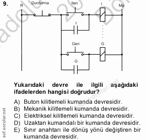 9. soru: R Durdurma ileri Mp Geri G Yukarıdaki devre ile ilgili aşağıdaki ifadelerden hangisi doğrudur? A) Buton kilitlemeli k…