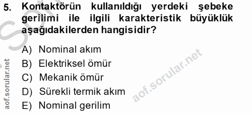 5. soru: Kontaktörün kullanıldığı yerdeki şebeke gerilimi ile ilgili karakteristik büyüklük aşağıdakilerden hangisidir? A) Nom…