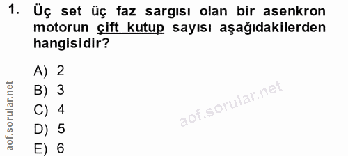 1. soru: Üç set üç faz sargısı olan bir asenkron motorun çift kutup sayısı aşağıdakilerden hangisidir? A) 2 B) 3 C) 4 D) 5 E) 6