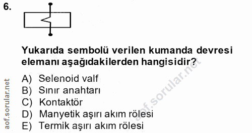 6. soru: Yukarıda sembolü verilen kumanda devresi elemanı aşağıdakilerden hangisidir? A) Selenoid valf B) Sınır anahtarı C) Ko…