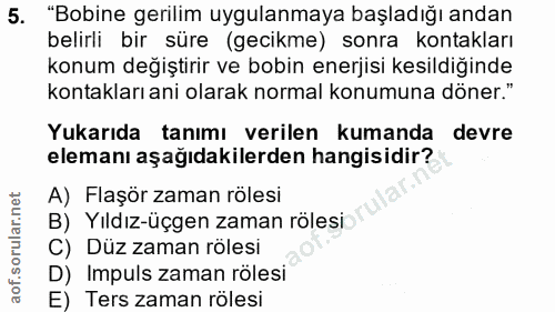 5. soru: "Bobine gerilim uygulanmaya başladığı andan belirli bir süre (gecikme) sonra kontakları konum değiştirir ve bobin ene…