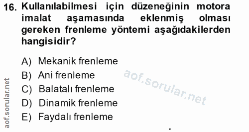 16. soru: Kullanılabilmesi için düzeneğinin motora imalat aşamasında eklenmiş olması gereken frenleme yöntemi aşağıdakilerden h…