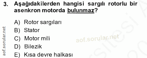 3. soru: Aşağıdakilerden hangisi sargılı rotorlu bir asenkron motorda bulunmaz? A) Rotor sargıları B) Stator C) Motor mili D)…