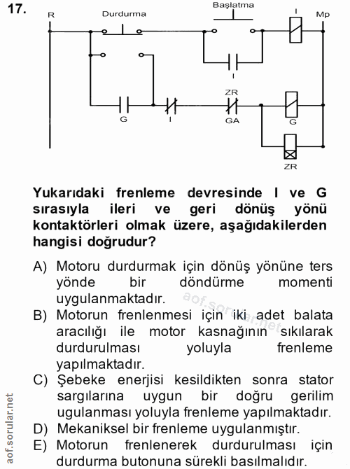 17. soru: Başlatma R Durdurma Mp 1 o ZR GA ZR Yukarıdaki frenleme devresinde | ve G sırasıyla ileri ve geri dönüş yönü kontaktö…
