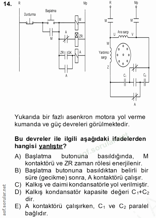 14. soru: R Mp R Başlatma Durdurma ela M. A u Ana sargi v XI ZR Yetma 3 1| C. A Yukarıda bir fazlı asenkron motora yol verme ku…