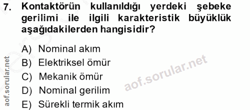 7. soru: Kontaktörün kullanıldığı yerdeki şebeke gerilimi ile ilgili karakteristik büyüklük aşağıdakilerden hangisidir? A) Nom…