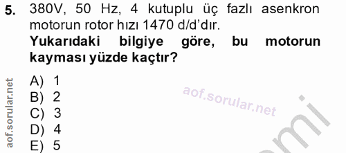 5. soru: 380V, 50 Hz, 4 kutuplu üç fazlı asenkron motorun rotor hizı 1470 d/d' dır. Yukarıdaki bilgiye göre, bu motorun kaymas…