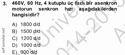 3. soru: 460V, 60 Hz, 4 kutuplu üç fazlı bir asenkron motorun senkron hizI aşağıdakilerden hangisidir? A) 1800 d/d B) 1500 d/d…