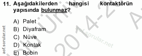 11. soru: Aşağıdakilerden' hangisi kontaktörün yapısında bulunmaz? A) Palet B) Diyafram C) Nüve poh D) Kontak E) Bobin