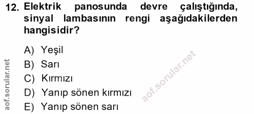 12. soru: Elektrik panosunda devre çalıştığında, sinyal lambasının rengi aşağıdakilerden hangisidir? A) Yeşil B) Sarı C) Kırmız…