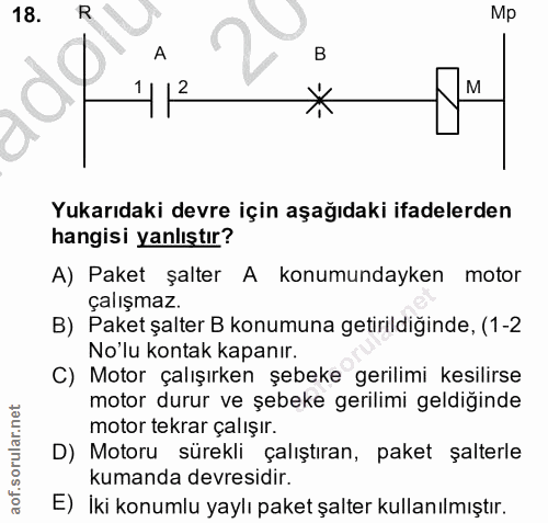 18. soru: R Mp 412 Yukarıdaki devre için aşağıdaki ifadelerden hangisi yanlıştır? A) Paket şalter A konumundayken motor çalışma…