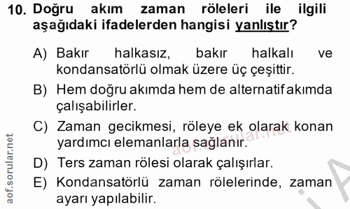 10. soru: Doğru akım zaman röleleri ile ilgili aşağıdaki ifadelerden hangisi yanlıştır? A) Bakır halkasız, bakır halkalı ve kon…