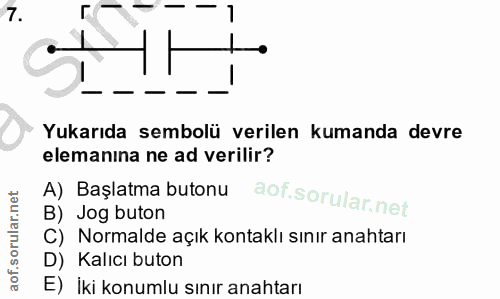 7. soru: L Yukarıda sembolü verilen kumanda devre elemanina ne ad verilir? A) Başlatma butonu B) Jog buton C) Normalde açık ko…