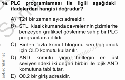 16. soru: PLC programlaması ile ilgili aşağıdaki ifadelerden hangisi doğrudur? A) T21 bir zamanlayıcı adresidir. B) STL, klasik…