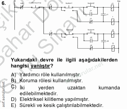 6. soru: •Durdurma buton1 #t Yukarıdaki devre ile ilgili aşağıdakilerden hangisi yanlıştır? A) Yardımcı röle kullanılmıştır. B…