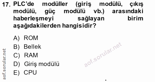 17. soru: PLC'de modüller (giriş modülü, çıkış modülü, güç modülü vb.) arasındaki haberleşmeyi| sağlayan birim aşağıdakilerden…