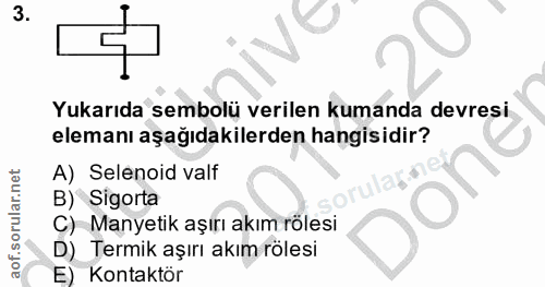3. soru: Yukarıda sembolü verilen kumanda devresi elemanı aşağıdakilerden hangisidir? A) Selenoid valf B) Sigorta C) Manyetik…