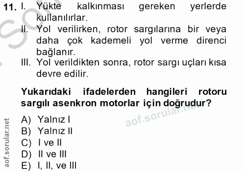 11. soru: I. Yükte kalkınması gereken yerlerde kullanılırlar. II. Yol verilirken, rotor sargilarına bir veya daha çok kademeli…