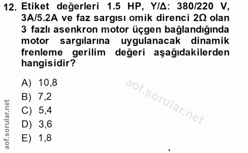 12. soru: Etiket değerleri 1.5 HP, Y/A: 380/220 V, 3A/5.2A ve faz sargısı omik direnci 252 olan 3 fazlı asenkron motor üçgen ba…