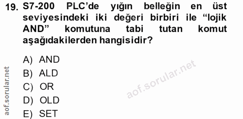 19. soru: S7-200 PLC'de yığın belleğin en üst seviyesindeki iki değeri birbiri ile "lojik AND" komutuna tabi tutan komut aşağıd…