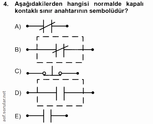 4. soru: Aşağıdakilerden hangisi normalde kapalı kontaklı sınır anahtarının sembolüdür? A) •— B) C) lo E) •