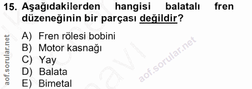 15. soru: Aşağıdakilerden hangisi balatalı fren düzeneğinin bir parçası değildir? A) Fren rölesi bobini B) Motor kasnağı C) Yay…