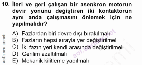 10. soru: İleri ve geri çalışan bir asenkron motorun devir yönünü değiştiren iki kontaktörün aynı anda çalışmasını önlemek için…