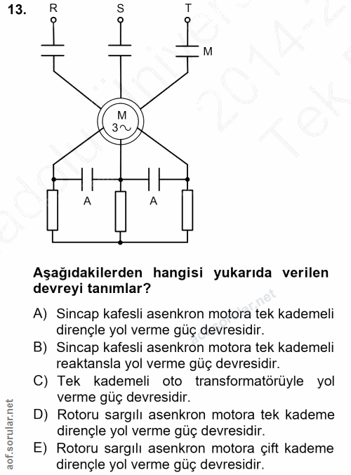 13. soru: M M A Aşağıdakilerden hangisi yukarıda verilen devreyi tanımlar? A) Sincap kafesli asenkron motora tek kademeli diren…