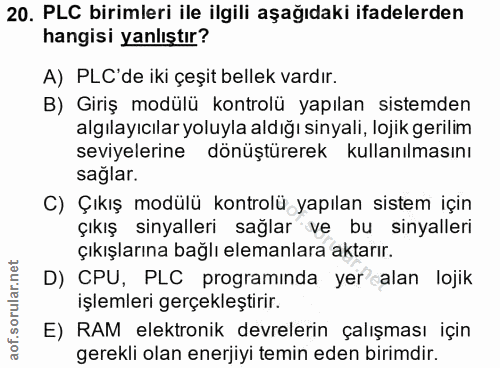 20. soru: PLC birimleri ile ilgili aşağıdaki ifadelerden hangisi yanlıştır? A) PLC'de iki çeşit bellek vardır. B) Giriş modülü…